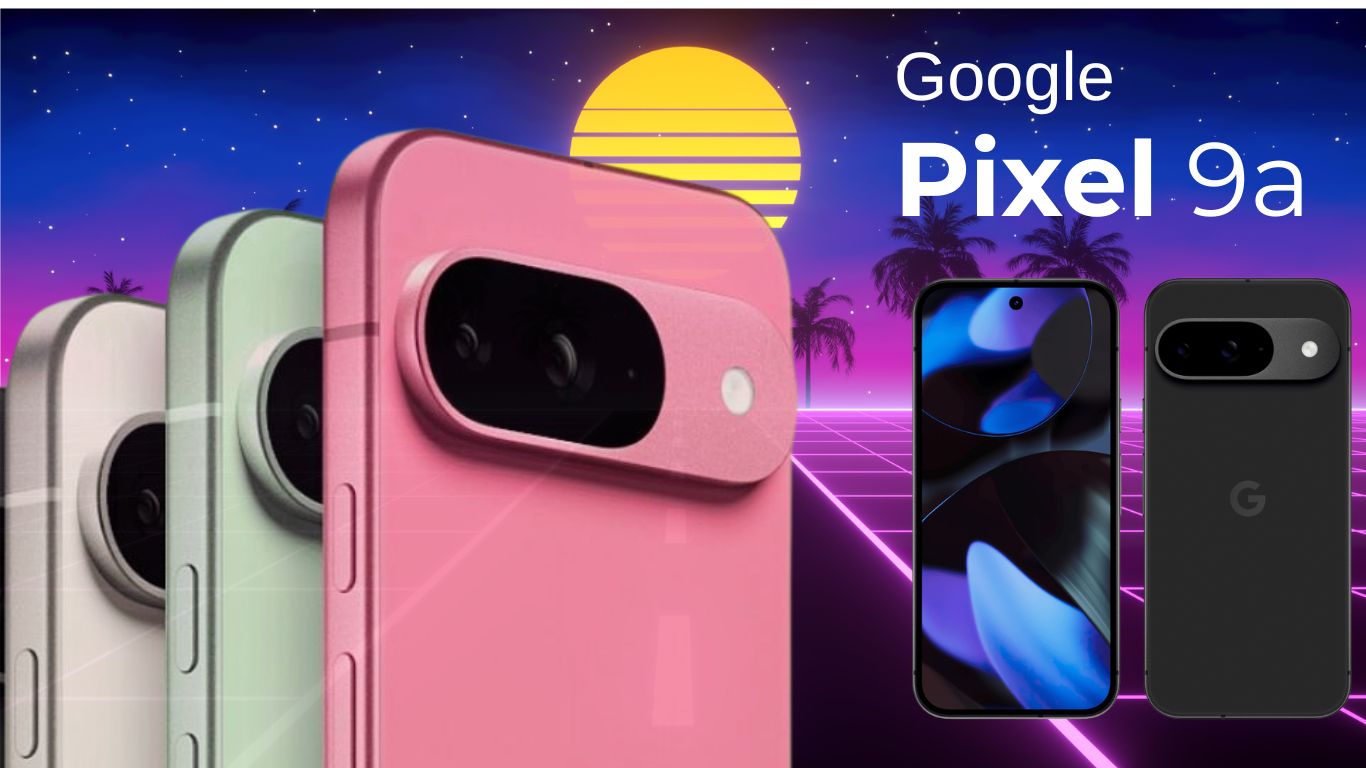 Google Pixel 9a का आधिकारिक लॉन्च – प्रीमियम कैमरा, दमदार बैटरी और 7 साल तक अपडेट्स के साथ नया स्मार्टफोन